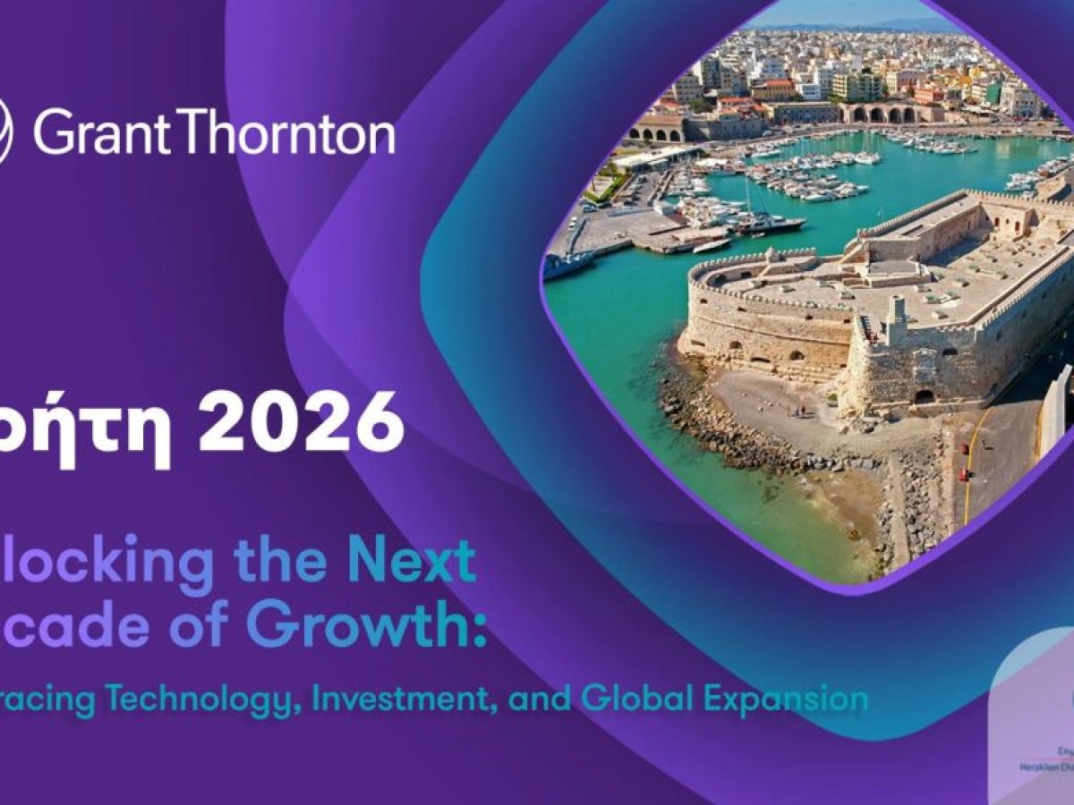 Grant Thornton: “Unlocking the Next Decade of Growth”! Στην Κρήτη η εκδήλωση που χαρτογραφεί το μέλλον της ελληνικής οικονομίας